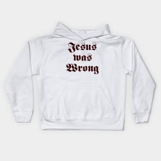 Jesus Was Wrong Kids Hoodie